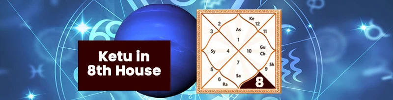 Ketu in 8th House Ketu in 8th House